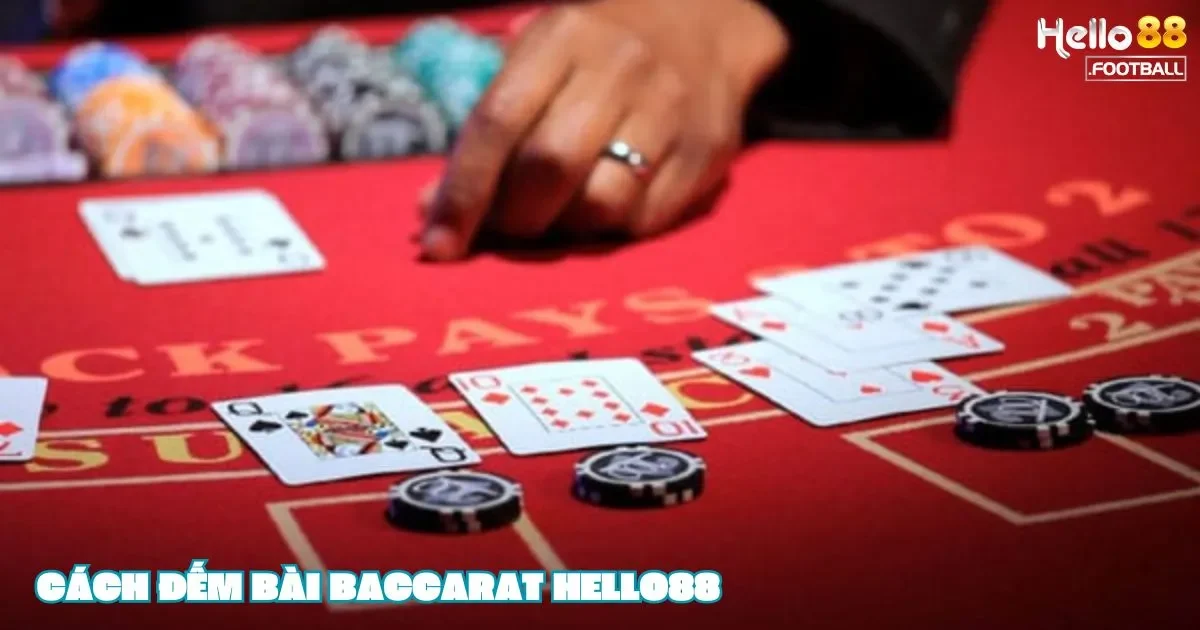 Cách Đếm Bài Baccarat: Lưu Ý Khi Đếm Bài Baccarat Trên Hello88