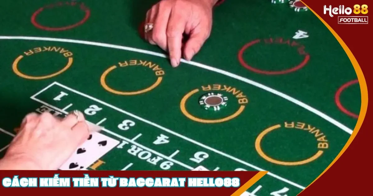 Cách Kiếm Tiền Từ Baccarat: Hiệu Quả Tại Hello88?