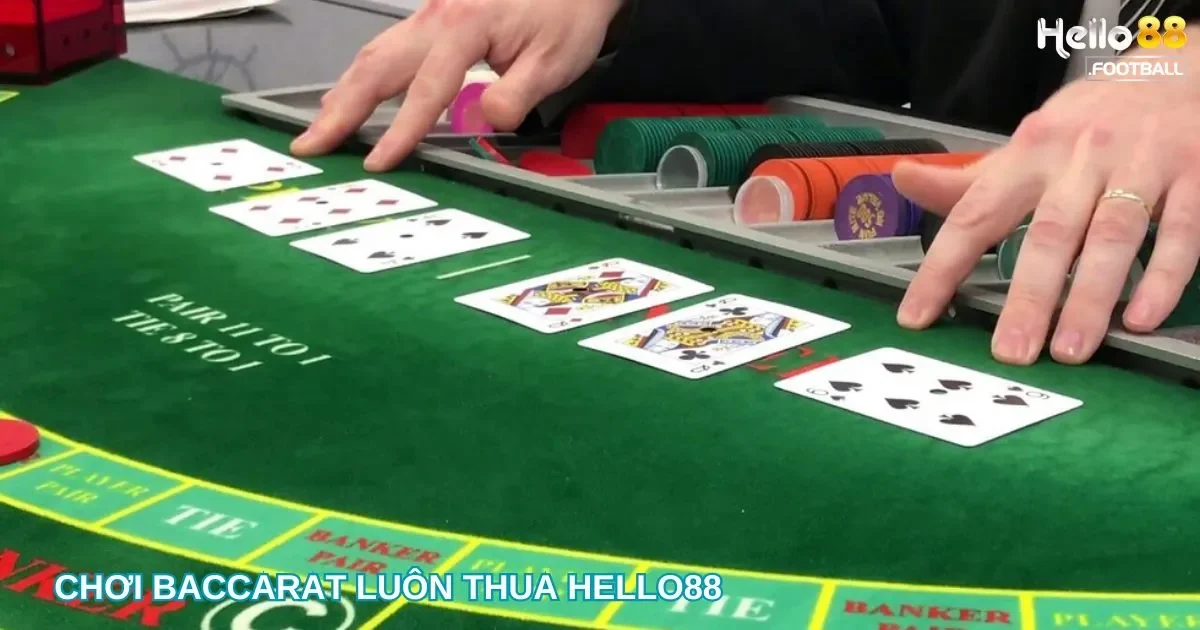 Nguyên Nhân Tại Sao Chơi Baccarat Luôn Thua Tại Hello88?